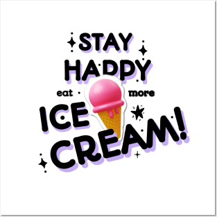 Stay happy, eat more ice cream Posters and Art